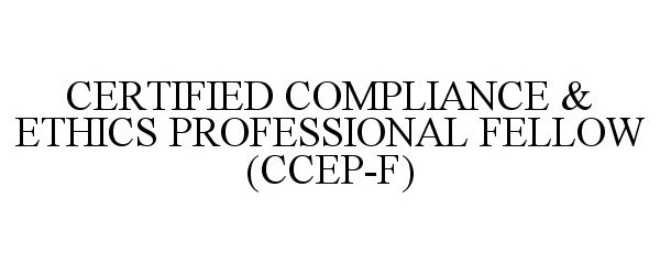  CERTIFIED COMPLIANCE &amp; ETHICS PROFESSIONAL FELLOW (CCEP-F)