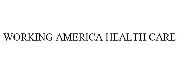 Trademark Logo WORKING AMERICA HEALTH CARE