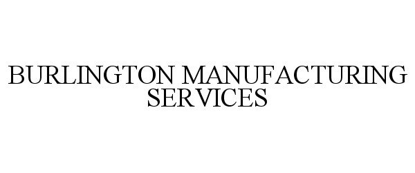 Trademark Logo BURLINGTON MANUFACTURING SERVICES