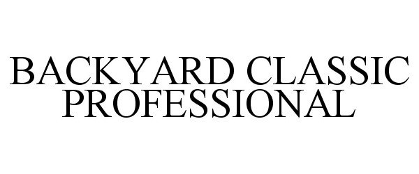 Trademark Logo BACKYARD CLASSIC PROFESSIONAL