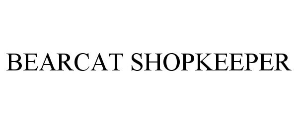 Trademark Logo BEARCAT SHOPKEEPER