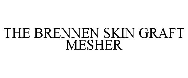 Trademark Logo THE BRENNEN SKIN GRAFT MESHER