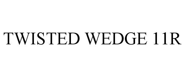 Trademark Logo TWISTED WEDGE 11R