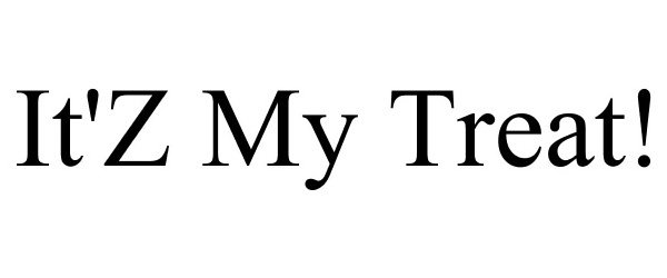 Trademark Logo IT'Z MY TREAT!