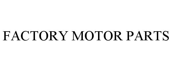 Trademark Logo FACTORY MOTOR PARTS