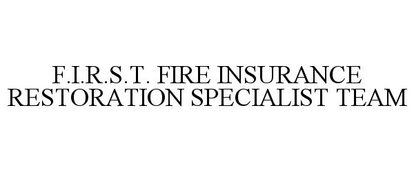 Trademark Logo F.I.R.S.T. FIRE INSURANCE RESTORATION SPECIALIST TEAM