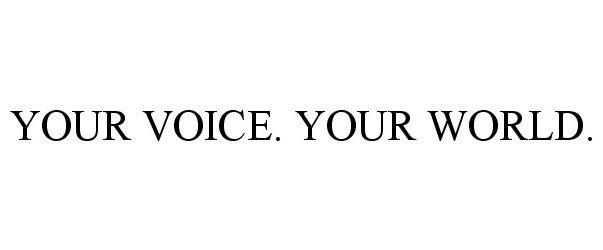 Trademark Logo YOUR VOICE. YOUR WORLD.