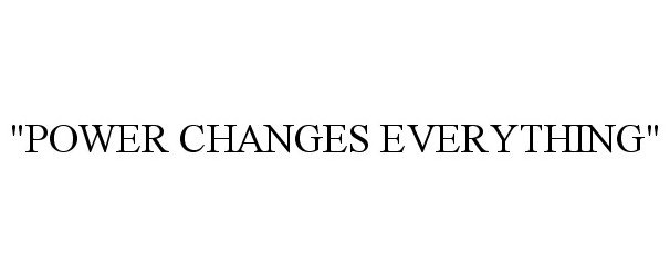 Trademark Logo "POWER CHANGES EVERYTHING"