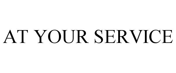 Trademark Logo AT YOUR SERVICE