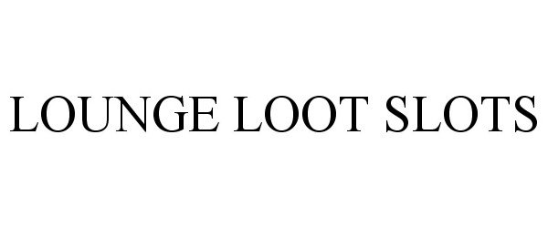 Trademark Logo LOUNGE LOOT SLOTS