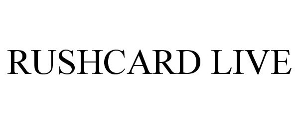 Trademark Logo RUSHCARD LIVE