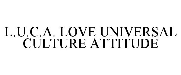 Trademark Logo L.U.C.A. LOVE UNIVERSAL CULTURE ATTITUDE