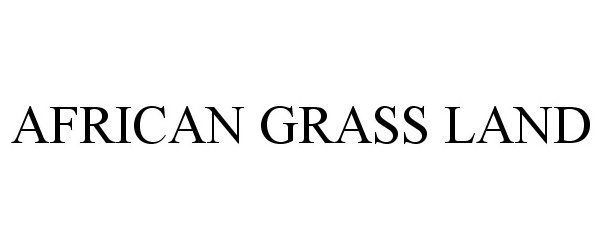 Trademark Logo AFRICAN GRASS LAND