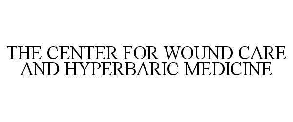  THE CENTER FOR WOUND CARE AND HYPERBARIC MEDICINE