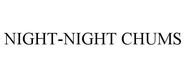  NIGHT-NIGHT CHUMS
