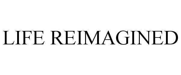 Trademark Logo LIFE REIMAGINED