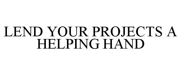  LEND YOUR PROJECTS A HELPING HAND