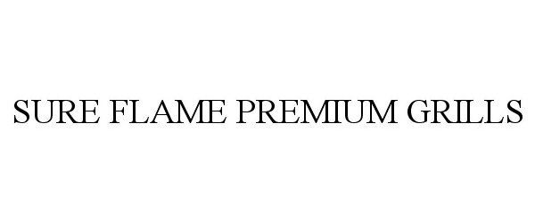 Trademark Logo SURE FLAME PREMIUM GRILLS