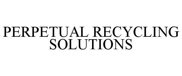 Trademark Logo PERPETUAL RECYCLING SOLUTIONS