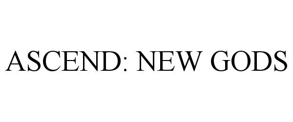 Trademark Logo ASCEND: NEW GODS