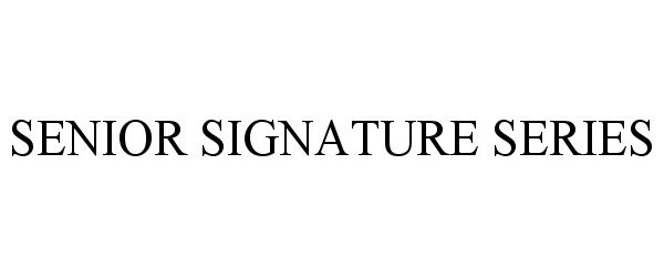  SENIOR SIGNATURE SERIES