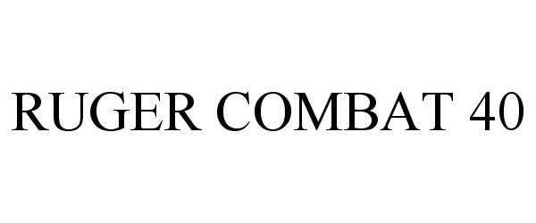 Trademark Logo RUGER COMBAT 40