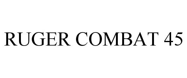 Trademark Logo RUGER COMBAT 45