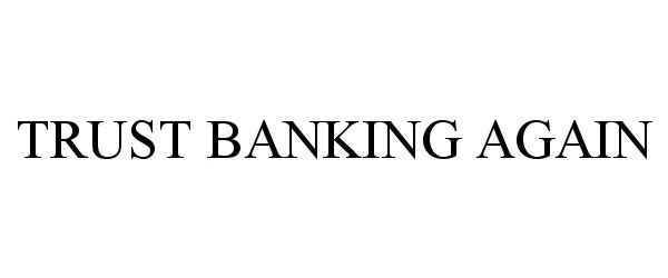  TRUST BANKING AGAIN