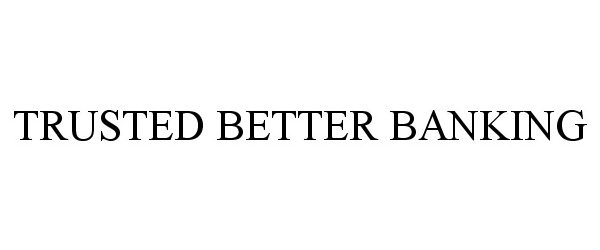  TRUSTED BETTER BANKING