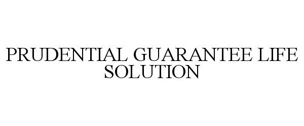 Trademark Logo PRUDENTIAL GUARANTEE LIFE SOLUTION