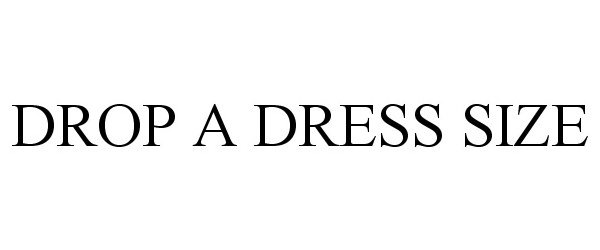 Trademark Logo DROP A DRESS SIZE