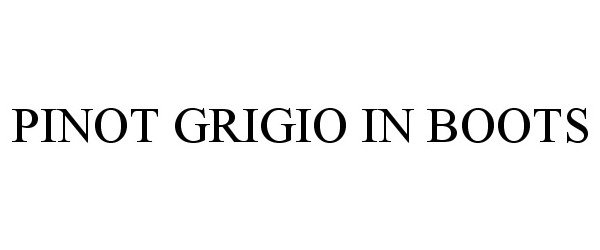 Trademark Logo PINOT GRIGIO IN BOOTS