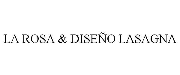 Trademark Logo LA ROSA &amp; DISEÃO LASAGNA