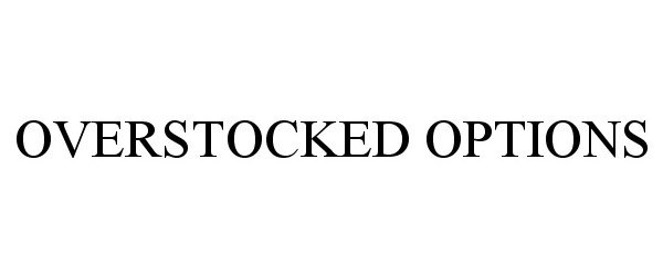 Trademark Logo OVERSTOCKED OPTIONS