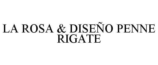 Trademark Logo LA ROSA &amp; DISEÃO PENNE RIGATE