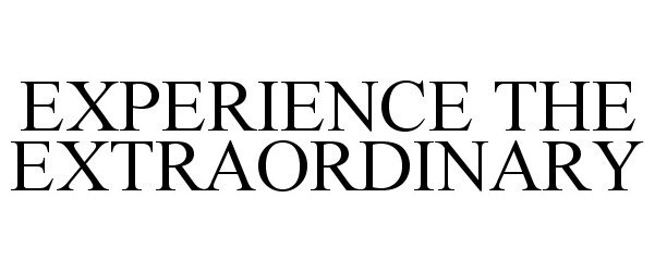 Trademark Logo EXPERIENCE THE EXTRAORDINARY
