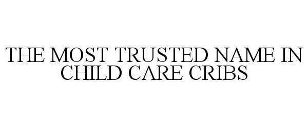 Trademark Logo THE MOST TRUSTED NAME IN CHILD CARE CRIBS