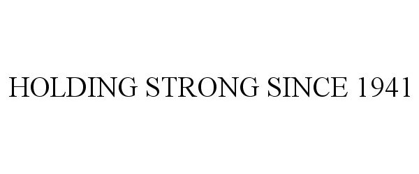  HOLDING STRONG SINCE 1941