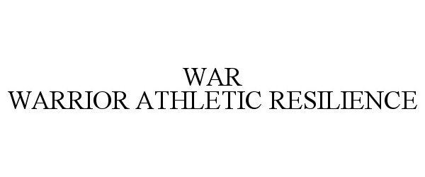 Trademark Logo WAR WARRIOR ATHLETIC RESILIENCE