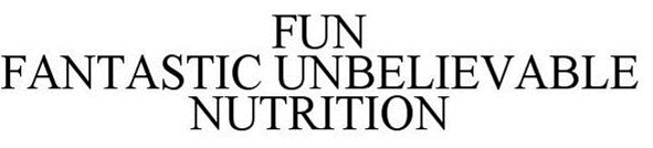 Trademark Logo FUN FANTASTIC UNBELIEVABLE NUTRITION