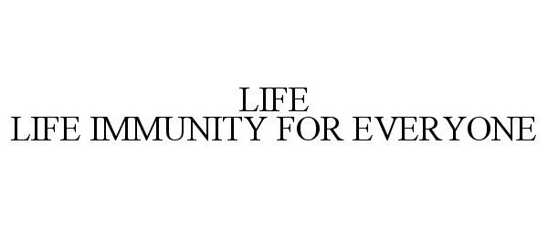 Trademark Logo LIFE LIFE IMMUNITY FOR EVERYONE