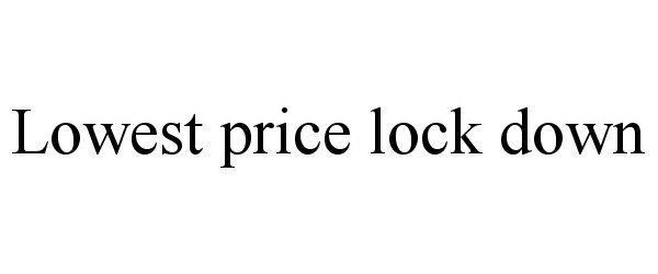 Trademark Logo LOWEST PRICE LOCK DOWN