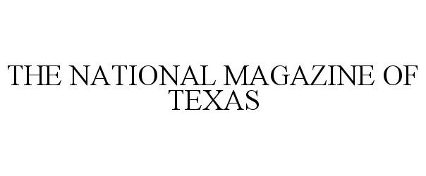  THE NATIONAL MAGAZINE OF TEXAS