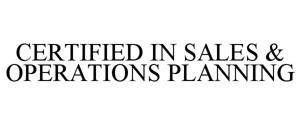  CERTIFIED IN SALES &amp; OPERATIONS PLANNING