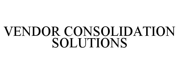 Trademark Logo VENDOR CONSOLIDATION SOLUTIONS