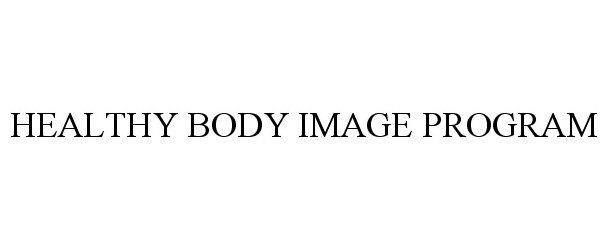 Trademark Logo HEALTHY BODY IMAGE PROGRAM