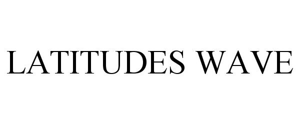 Trademark Logo LATITUDES WAVE