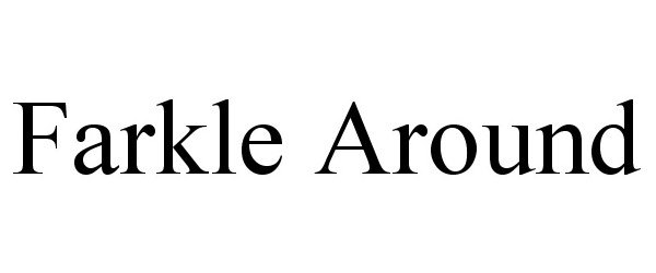 Trademark Logo FARKLE AROUND