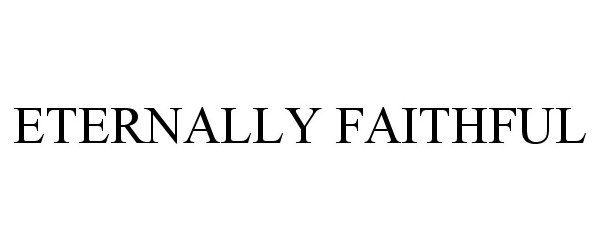  ETERNALLY FAITHFUL