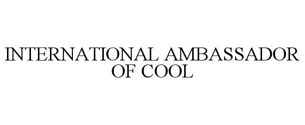 Trademark Logo INTERNATIONAL AMBASSADOR OF COOL